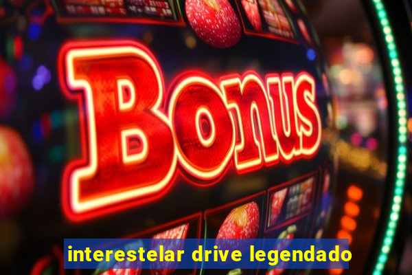 interestelar drive legendado